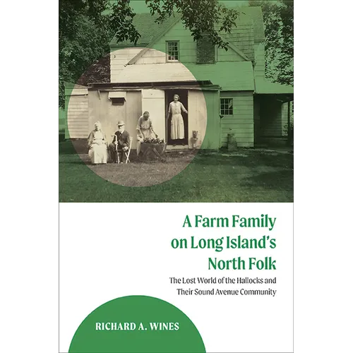 A Farm Family on Long Island's North Fork: The Lost World of the Hallocks and Their Sound Avenue Community - Hardcover