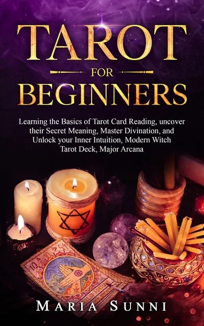 Tarot for Beginners: Learning the Basics of Tarot Card Reading, uncover their Secret Meaning, Master Divination, and Unlock your Inner Intu - Paperback