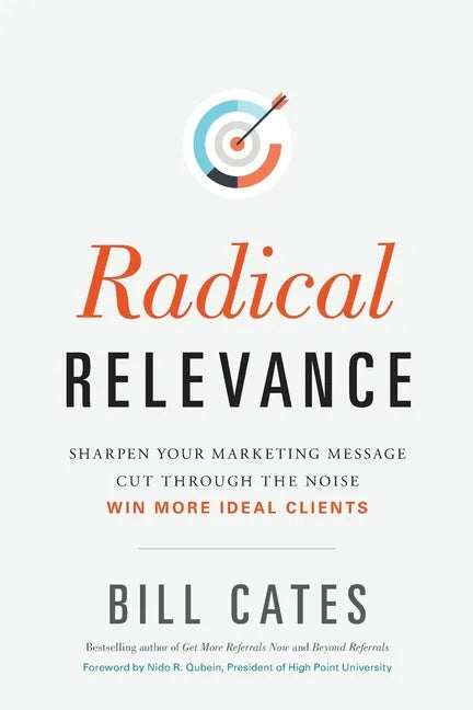 Radical Relevance: Sharpen Your Marketing Message - Cut Through the Noise - Win More Ideal Clients - Paperback