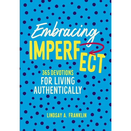 Embracing Imperfect: 365 Devotions for Living Authentically - Hardcover