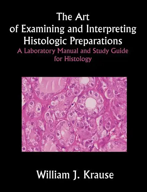 The Art of Examining and Interpreting Histologic Preparations: A Laboratory Manual and Study Guide for Histology - Paperback