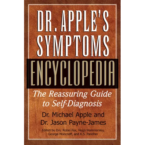 Dr. Apple's Symptoms Encyclopedia: The Reassuring Guide to Self-Diagnosis - Hardcover