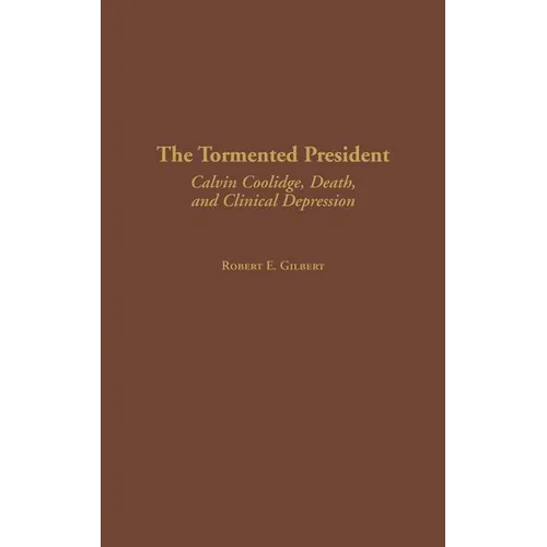 The Tormented President: Calvin Coolidge, Death, and Clinical Depression - Hardcover