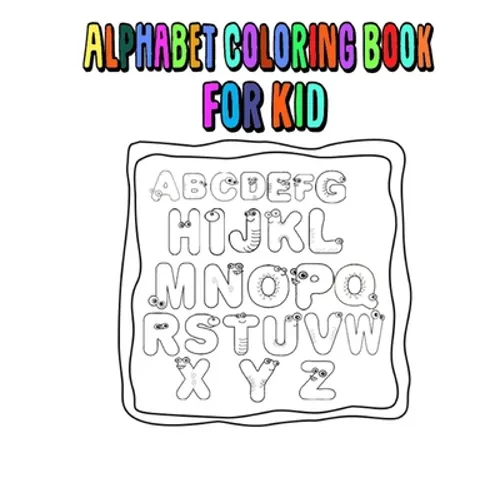Alphabet Coloring Book For Kid: alphabet, abc, With learning to write the alphabet, book for children pre school and home school ages 2-4-5. - Paperback
