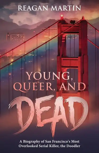 Young, Queer, and Dead: A Biography of San Francisco's Most Overlooked Serial Killer, the Doodler - Paperback