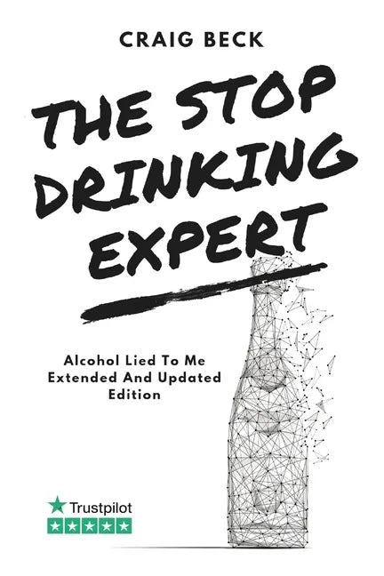The Stop Drinking Expert: Alcohol Lied to Me Updated And Extended Edition - Paperback