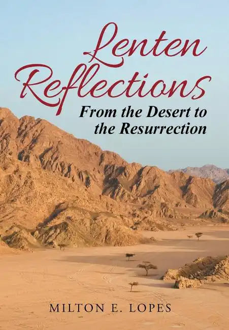 Lenten Reflections: From the Desert to the Resurrection - Hardcover