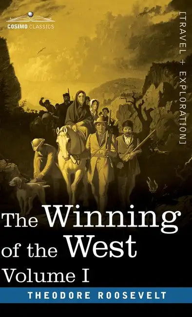 The Winning of the West, Vol. I (in four volumes): From the Alleghanies to the Mississippi, 1769-1776 - Hardcover