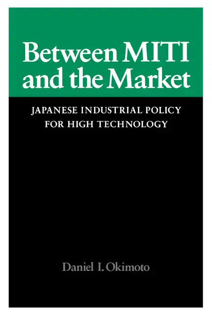Between Miti and the Market: Japanese Industrial Policy for High Technology - Paperback