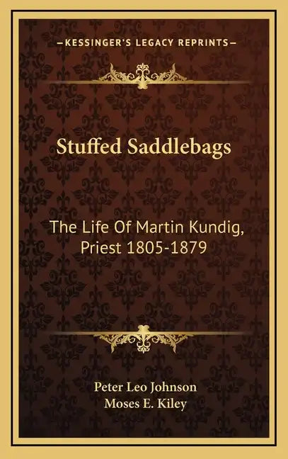 Stuffed Saddlebags: The Life of Martin Kundig, Priest 1805-1879 - Hardcover