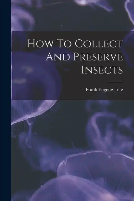 How To Collect And Preserve Insects - Paperback