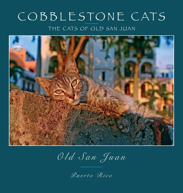 Cobblestone Cats - Puerto Rico: The Cats of Old San Juan (2nd ed.) - Hardcover