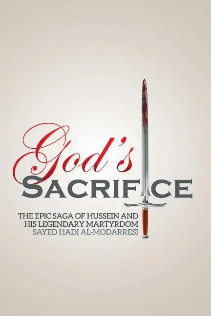 God's Sacrifice: The Epic Saga of Hussein and His Legendary Martyrdom - Paperback