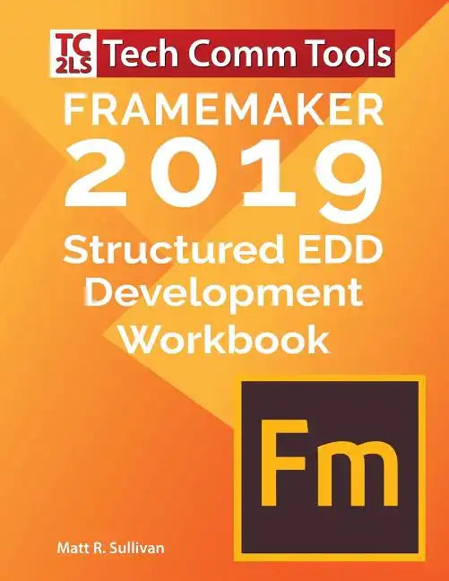 FrameMaker Structured EDD Development Workbook (2019 Edition): Updated for FrameMaker 2019 Release - Paperback