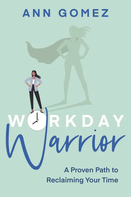 Workday Warrior: A Proven Path to Reclaiming Your Time - Paperback