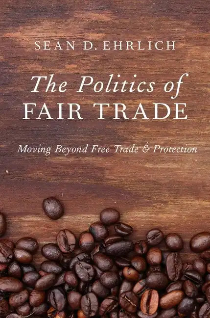 Politics of Fair Trade: Moving Beyond Free Trade and Protection - Paperback