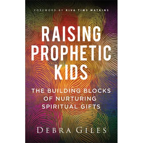 Raising Prophetic Kids: The Building Blocks of Nurturing Spiritual Gifts - Paperback