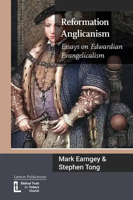 Reformation Anglicanism: Essays on Edwardian Evangelicalism - Paperback