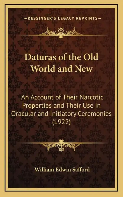 Daturas of the Old World and New: An Account of Their Narcotic Properties and Their Use in Oracular and Initiatory Ceremonies (1922) - Hardcover