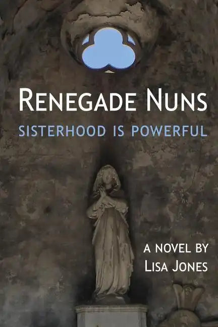 Renegade Nuns: Sisterhood is Powerful - Paperback