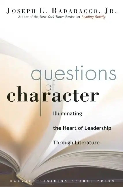 Questions of Character: Illuminating the Heart of Leadership Through Literature - Hardcover