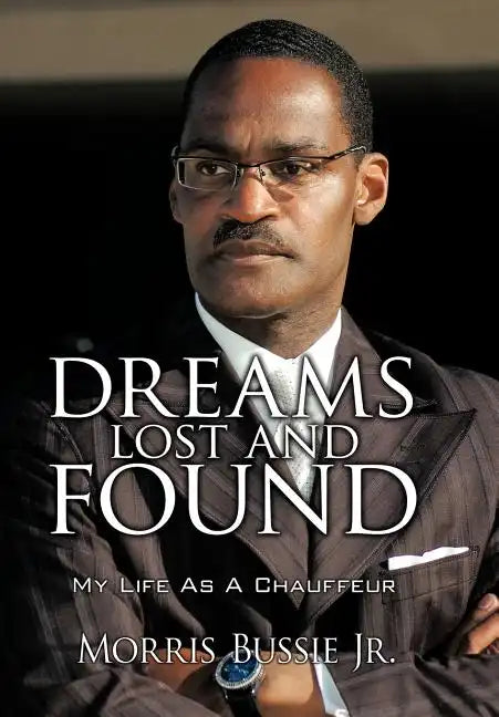 Dreams Lost and Found: My Life As A Chauffeur - Hardcover