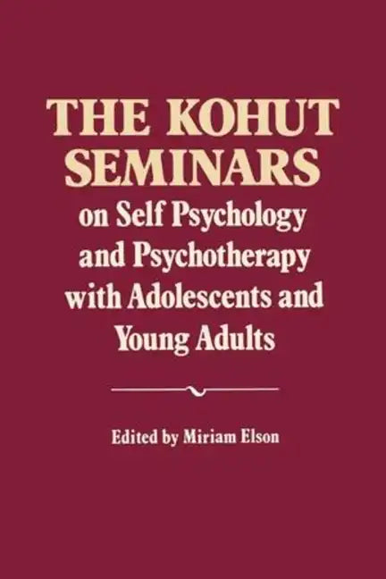 The Kohut Seminars: On Self Psychology and Psychotherapy with Adolescents and Young Adults - Paperback