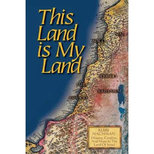 This Land is My Land: Rebbe Nachman of Breslov: History, Conflict and Hope in the Land of Israel - Paperback