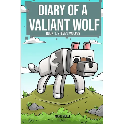 Diary of a Valiant Wolf Book 1: Steve's Wolves - Paperback