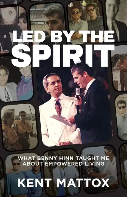 Led By the Spirit: What Benny Hinn Taught Me About Empowered Living - Paperback