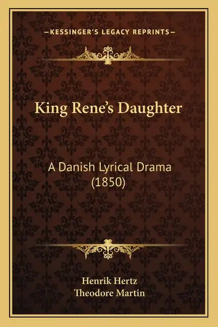 King Rene's Daughter: A Danish Lyrical Drama (1850) - Paperback