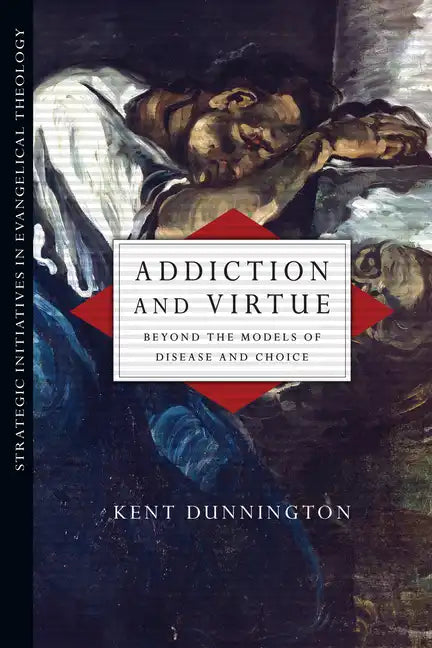 Addiction and Virtue: Beyond the Models of Disease and Choice - Paperback