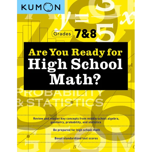 Kumon Are You Ready for High School Math?: Review and Master Key Concepts from Middle School Algebra, Geometry, Probability and Statistics-Grades 7 & - Paperback