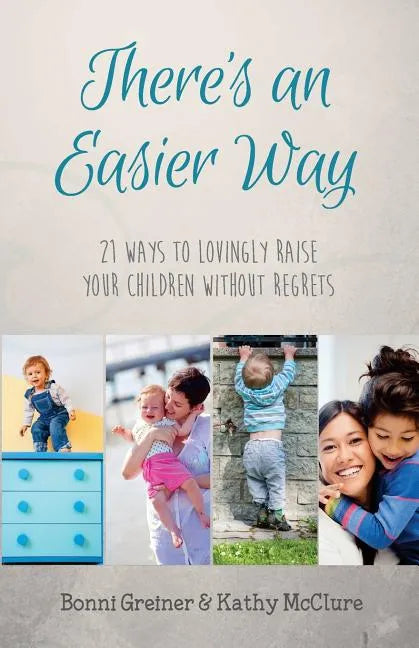 There's an Easier Way: 21 Ways to Lovingly Raise Your Children Without Regrets - Paperback