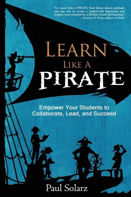 Learn Like a PIRATE: Empower Your Students to Collaborate, Lead, and Succeed - Paperback
