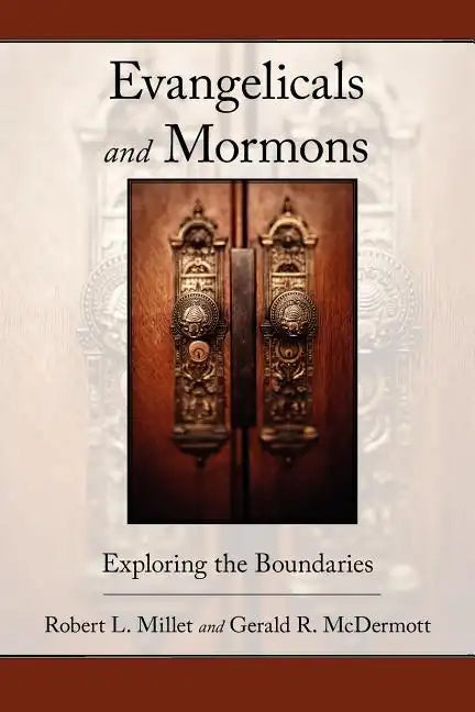 Evangelicals and Mormons: Exploring the Boundaries - Paperback