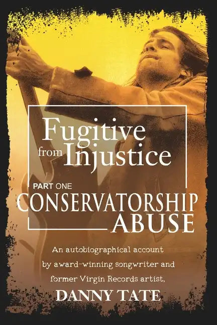 Fugitive From Injustice: Conservatorship Abuse - Paperback