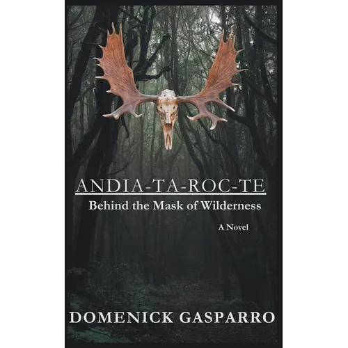 Andia-ta-roc-te: Behind the Mask of Wilderness - Paperback