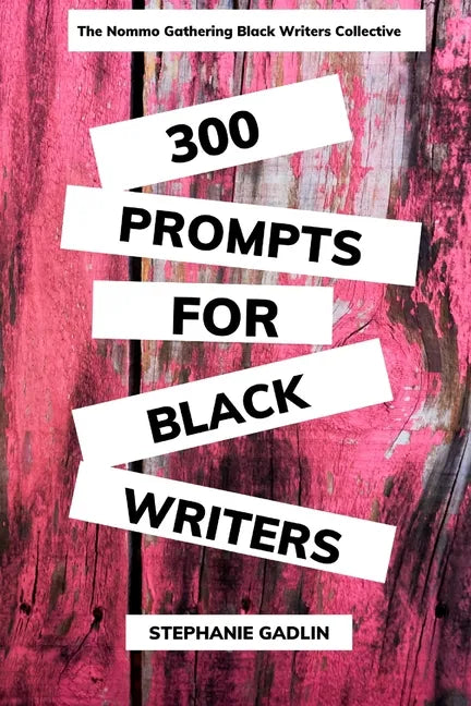 300 Writing Prompts for Black Writers: Creative and Verbal Sparks to Ignite Your Story - Paperback