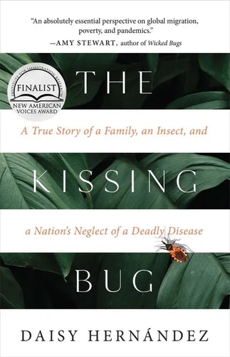 The Kissing Bug: A True Story of a Family, an Insect, and a Nation's Neglect of a Deadly Disease - Hardcover