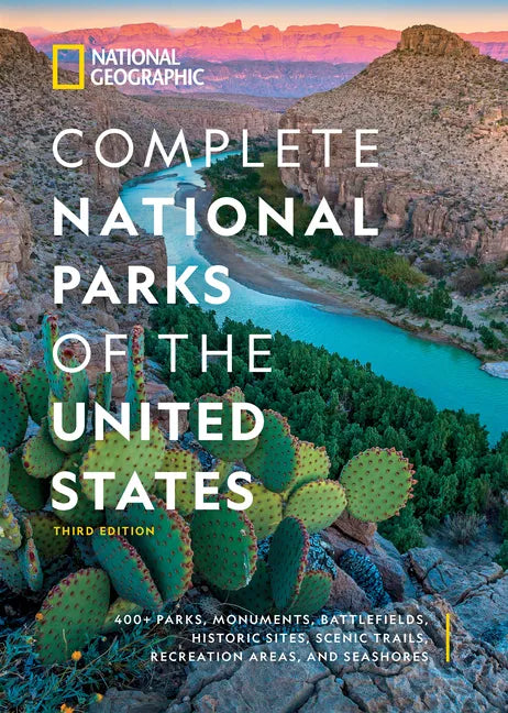 National Geographic Complete National Parks of the United States, 3rd Edition: 400+ Parks, Monuments, Battlefields, Historic Sites, Scenic Trails, Rec - Hardcover