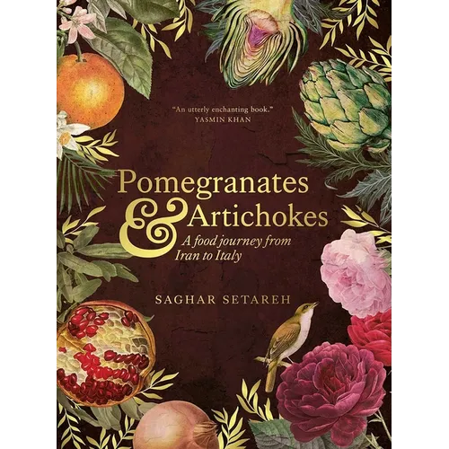 Pomegranates and Artichokes: A Food Journey from Iran to Italy - Paperback