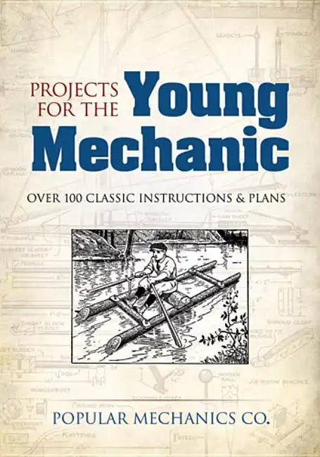 Projects for the Young Mechanic: Over 250 Classic Instructions & Plans - Paperback