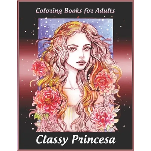 Coloring Books for Adults: Classy Princesa: Adult Coloring Book Featuring Beautiful Portrait with Flowers Perfect Coloring for Adults Relaxation - Paperback