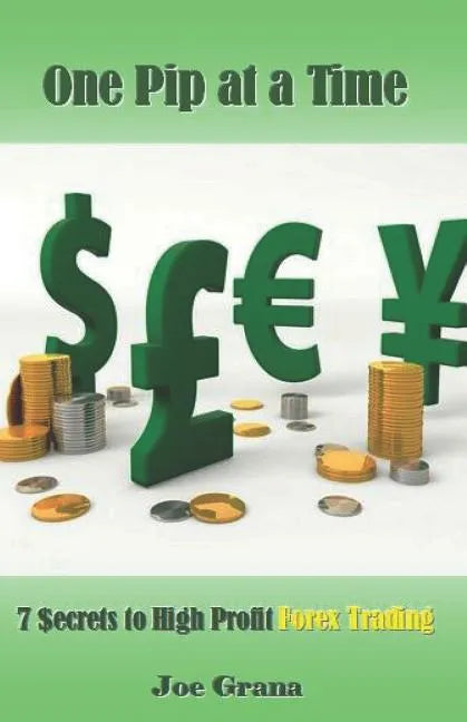 One Pip at a Time: 7 $ecrets to High Profit Forex Trading - Paperback