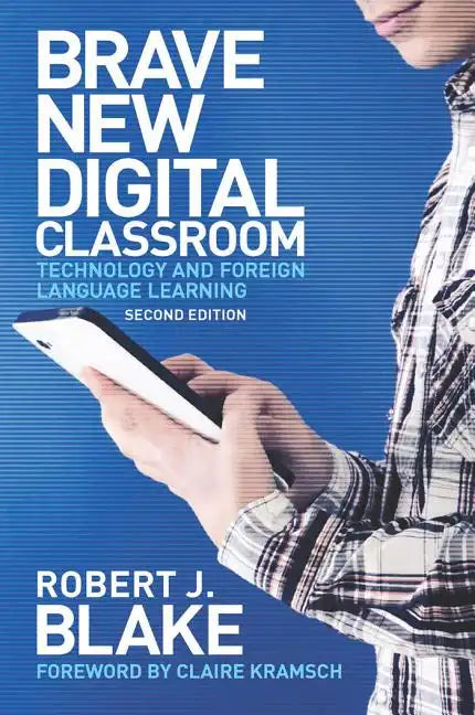 Brave New Digital Classroom: Technology and Foreign Language Learning, Second Edition - Paperback
