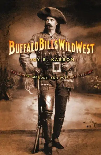 Buffalo Bill's Wild West: Celebrity, Memory, and Popular History - Paperback