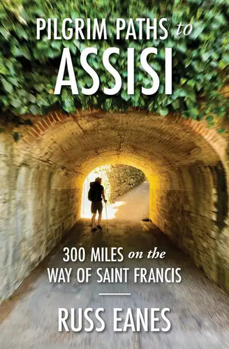 Pilgrim Paths to Assisi: 300 Miles on the Way of St. Francis - Paperback