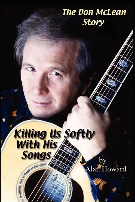The Don McLean Story: Killing Us Softly With His Songs - Paperback