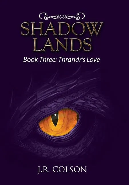 Shadow Lands: Book Three: Thrandr's Love - Hardcover